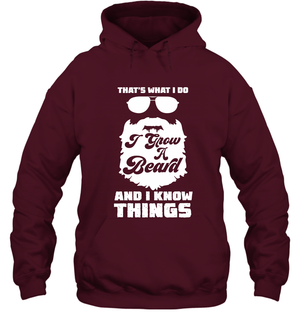 That's What I Do I Grow A Beard And I Know Things ShirtUnisex Heavyweight Pullover Hoodie