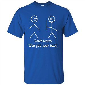 Don't Worry I've Got Your Back T-shirt