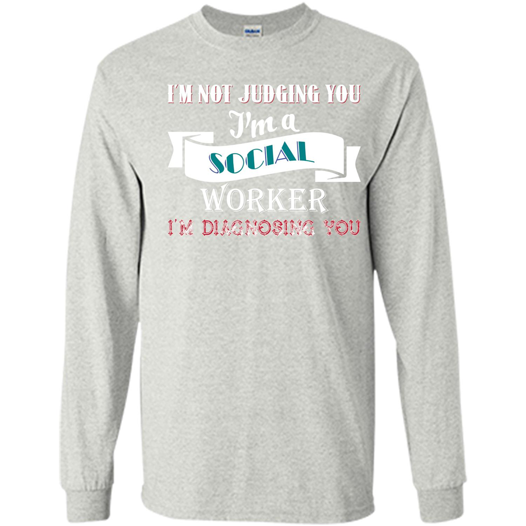 Social Worker T-shirt IŠ—Èm Not Judging You IŠ—Èm A Social Worker IŠ—Èm Diagnosing You Ash
