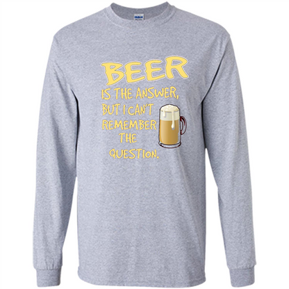 Beer T-shirt Is The Answer But I Can't Remember The Question Sport Grey