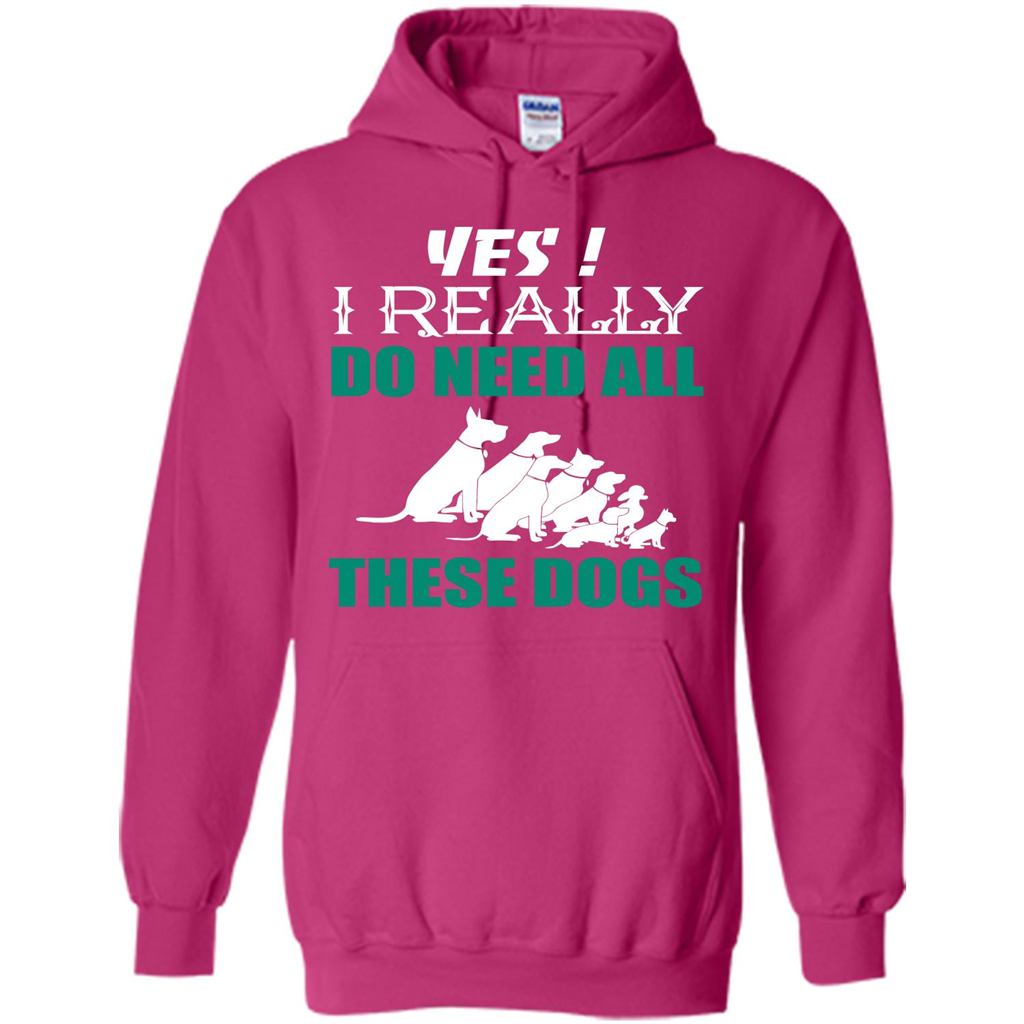 Dog Lover T-shirt Yes ! I Really Do Need All These Dogs T-shirt Heliconia