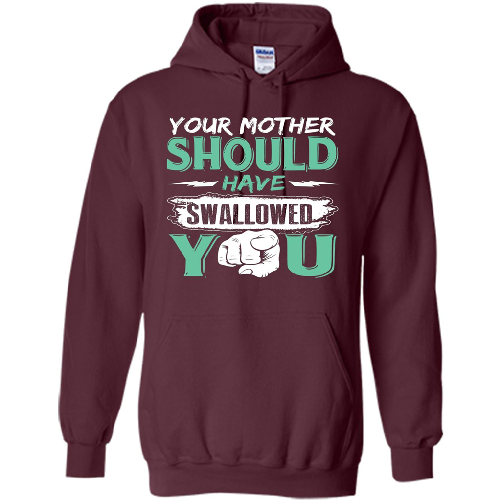 Your Mother Should Have Swallowed You Funny T-shirt Maroon