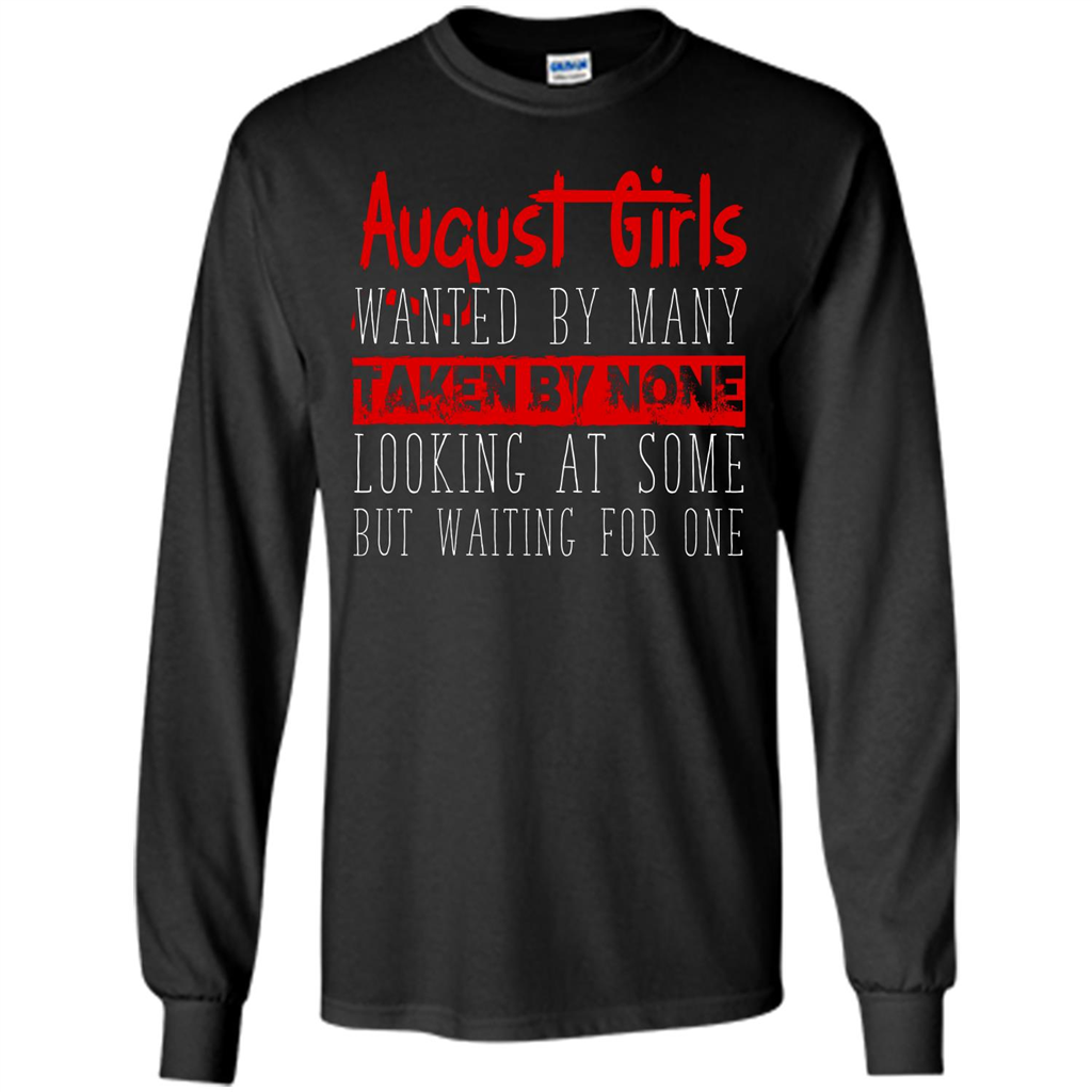 August Girls Wanted By Many Taken By None Looking At Some T-shirt