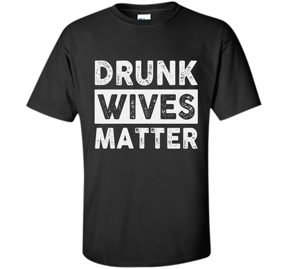 Wife T-shirt Drunk Wives Matter T-shirt Black