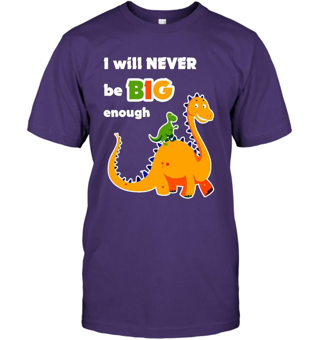 I Will Never Be Big Enough Shirt T-Shirt T-Shirt Purple
