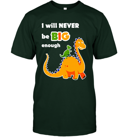 I Will Never Be Big Enough Shirt T-Shirt T-Shirt Forest Green