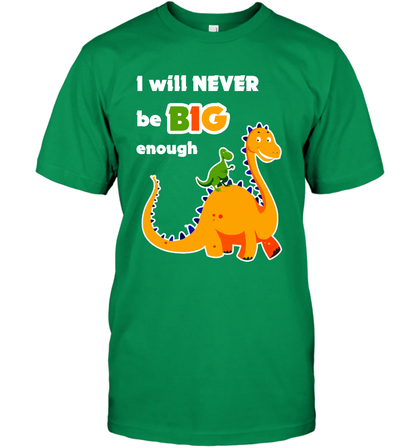 I Will Never Be Big Enough Shirt T-Shirt T-Shirt Irish Green