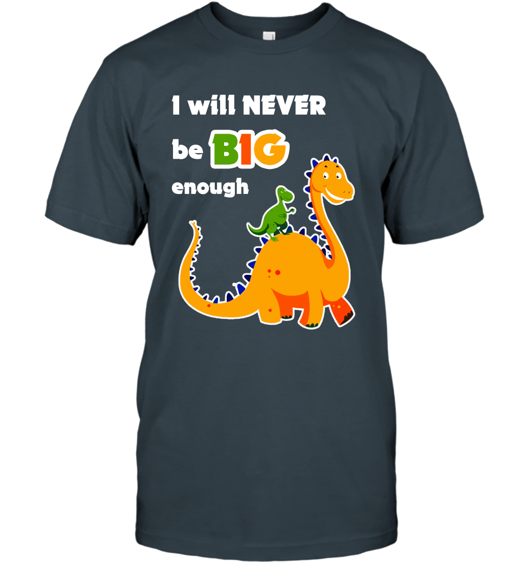 I Will Never Be Big Enough Shirt T-Shirt T-Shirt Charcoal