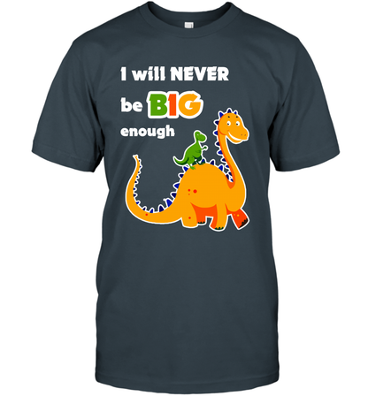 I Will Never Be Big Enough Shirt T-Shirt T-Shirt Charcoal