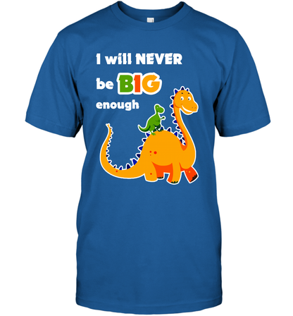 I Will Never Be Big Enough Shirt T-Shirt T-Shirt Royal