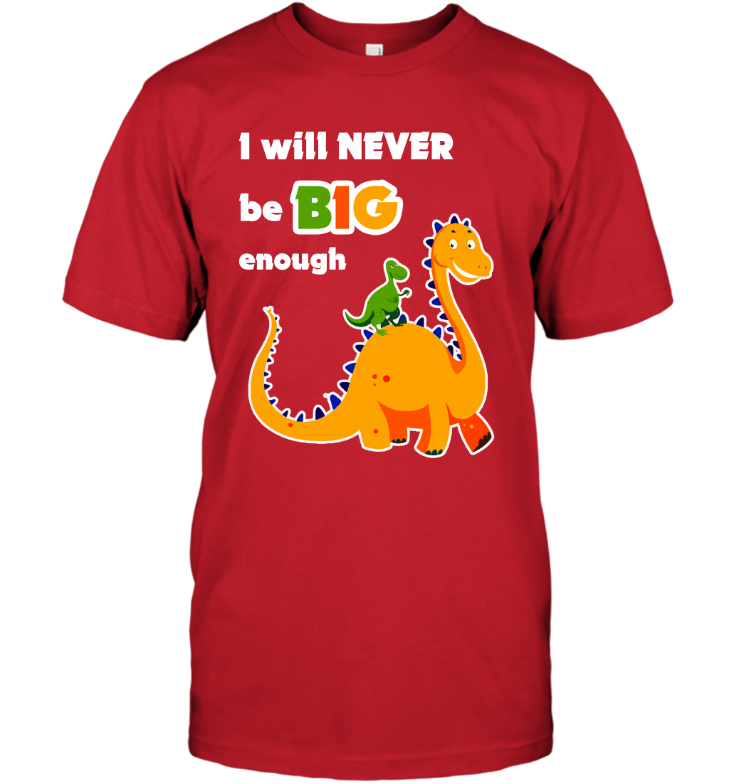 I Will Never Be Big Enough Shirt T-Shirt T-Shirt Red