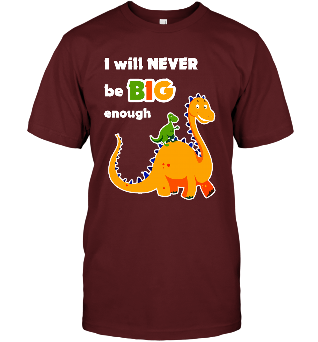 I Will Never Be Big Enough Shirt T-Shirt T-Shirt Cardinal