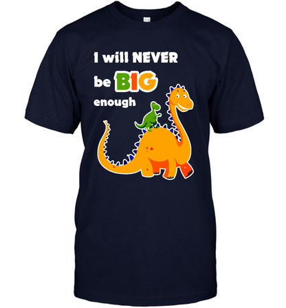 I Will Never Be Big Enough Shirt T-Shirt T-Shirt Navy