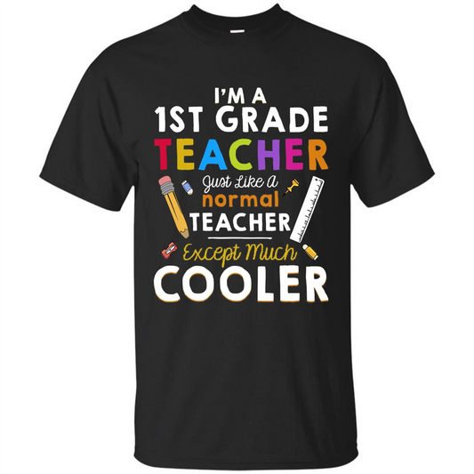 I'm A First Grade Teacher Except Much Cooler T-shirt School Day T-shirt Black