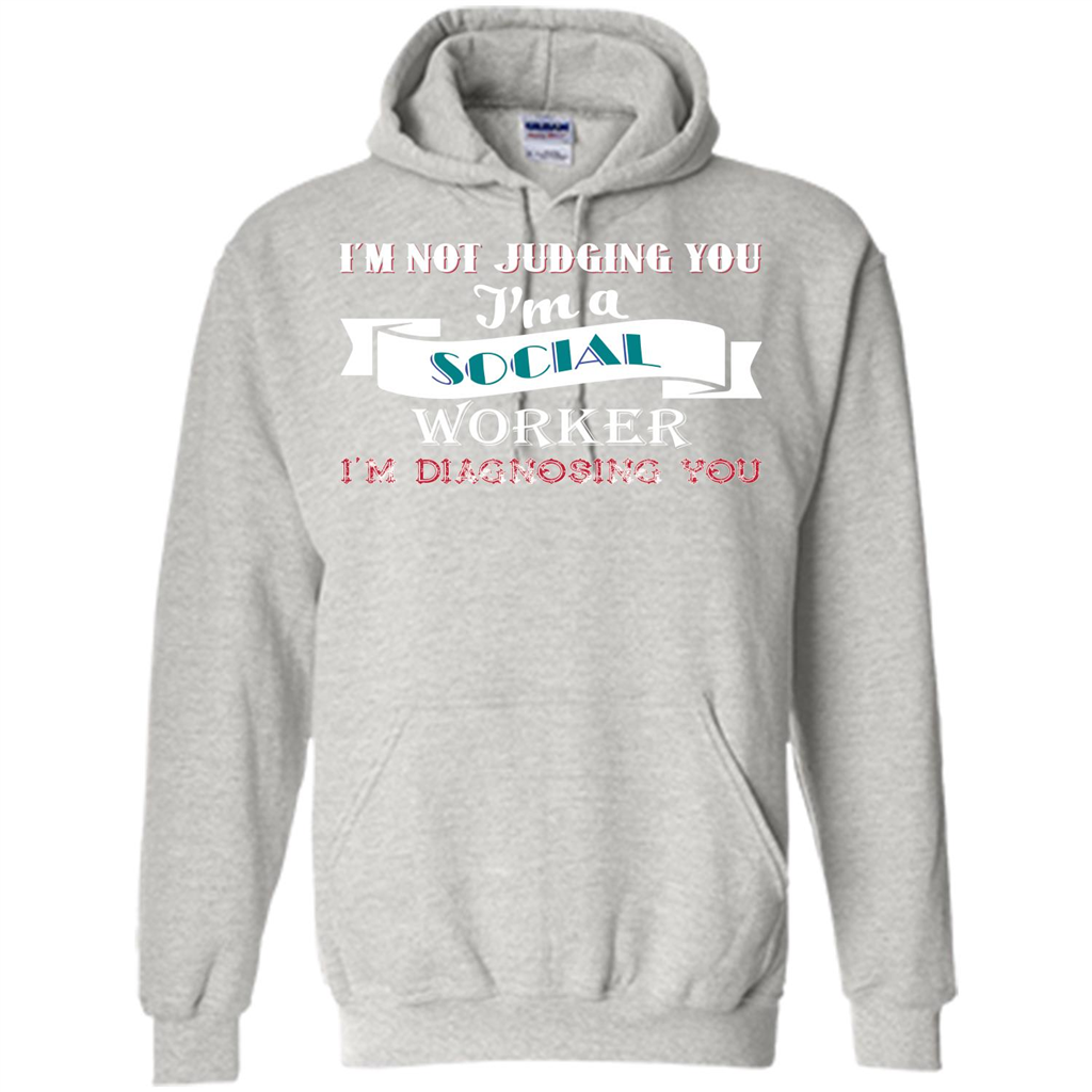 Social Worker T-shirt IŠ—Èm Not Judging You IŠ—Èm A Social Worker IŠ—Èm Diagnosing You Ash