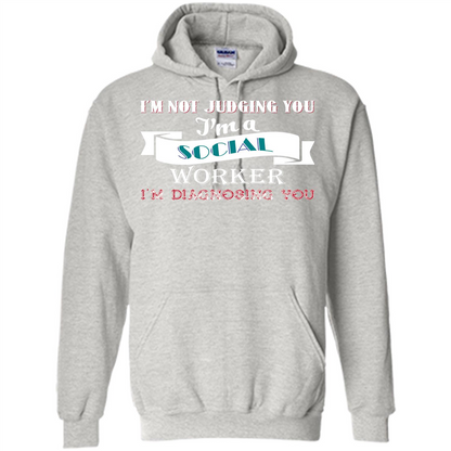 Social Worker T-shirt IŠ—Èm Not Judging You IŠ—Èm A Social Worker IŠ—Èm Diagnosing You Ash