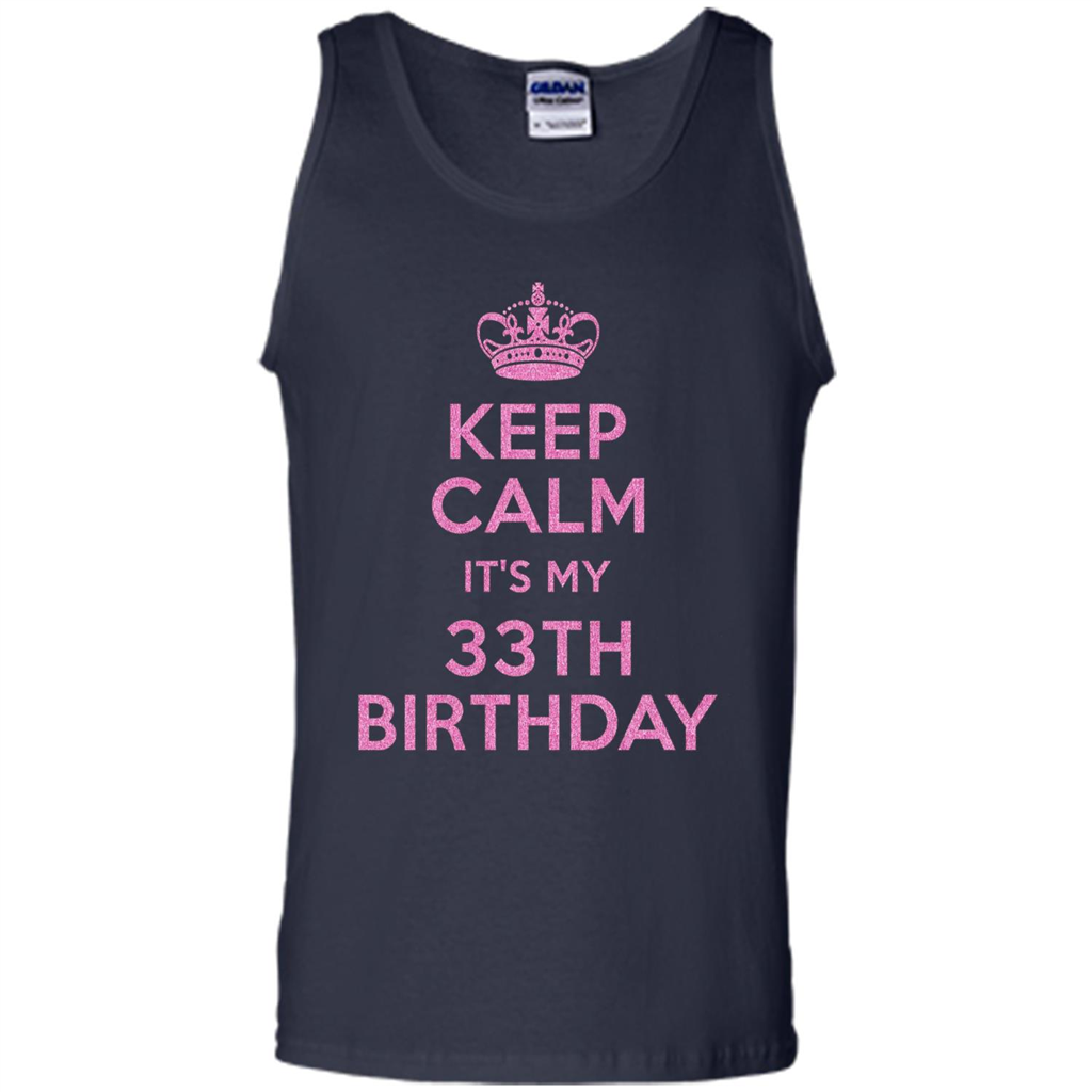 Keep Calm It's My 33th Birthday 33 Years Old T-shirt