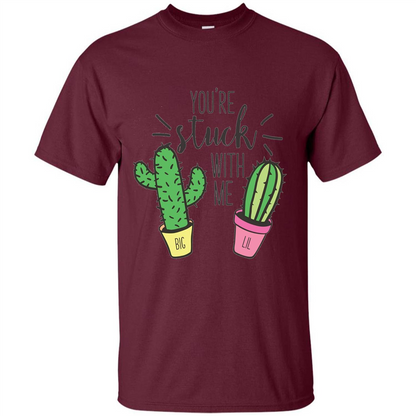 You're Stuck With Me Cactus Big Little T-shirt Maroon