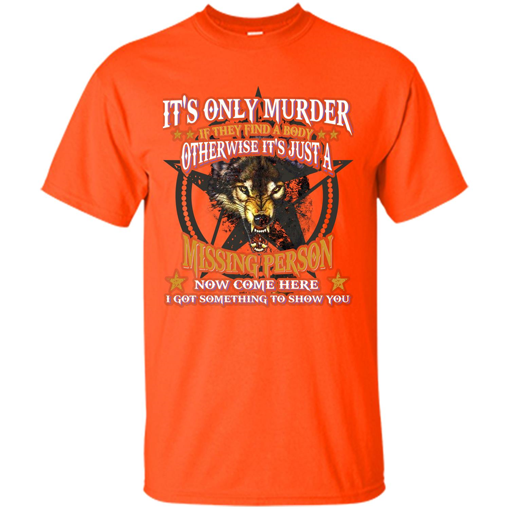 Its Only Murder If They Find A Body Otherwise T-shirt Orange