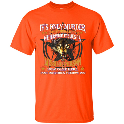 Its Only Murder If They Find A Body Otherwise T-shirt Orange