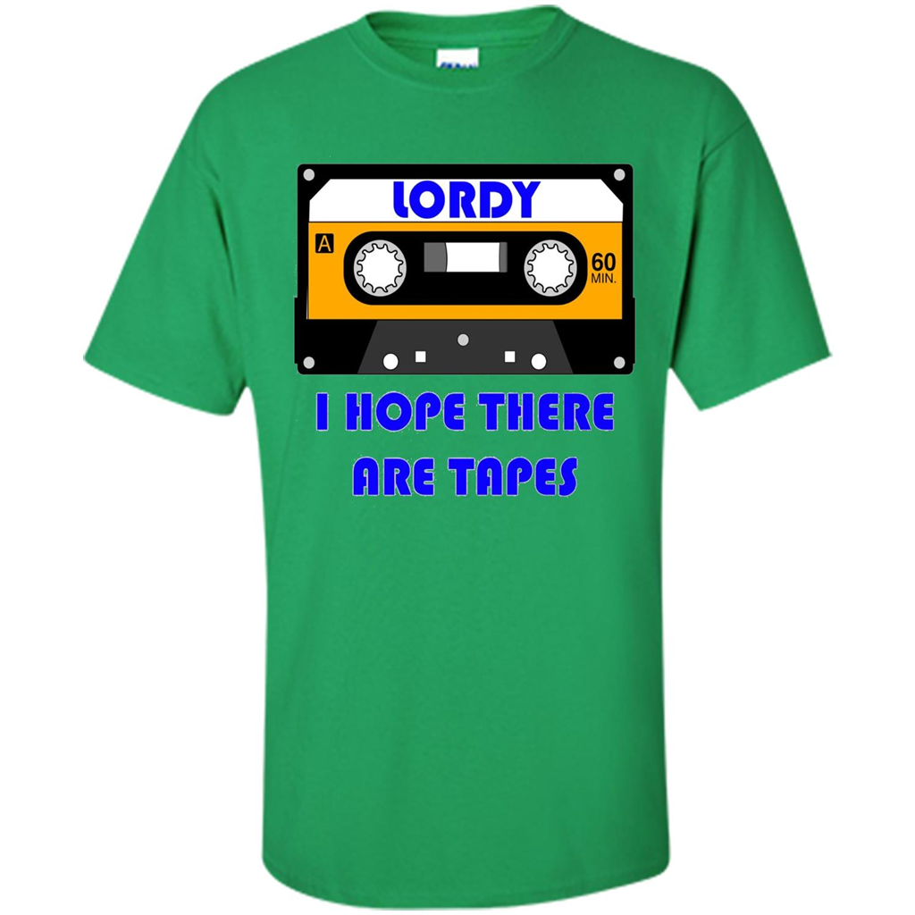 Lordy I Hope There Are Tapes T-shirt Irish Green