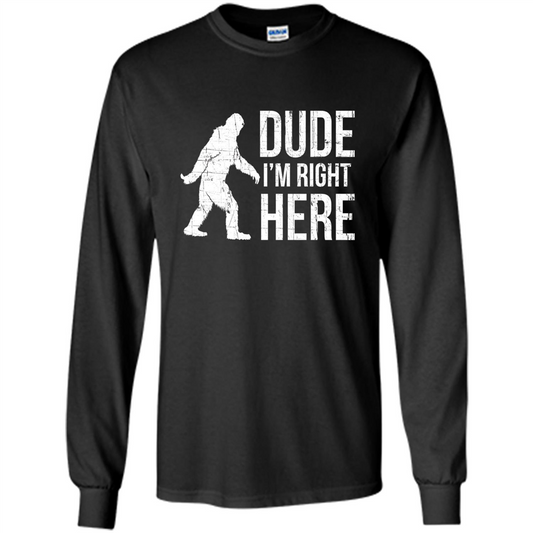 Bigfoot Sasquatch T-shirtt - Dude I'm Right Here Black