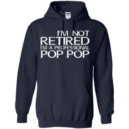 Fathers Day T-shirt I'm Not Retired I'm A Professional Pop Pop Navy