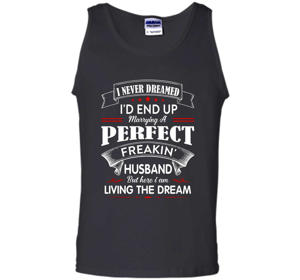 Husband T-shirt I Never Dreamed I'd End Up Marrying A Perfect Freakin' Wife T-shirt Black
