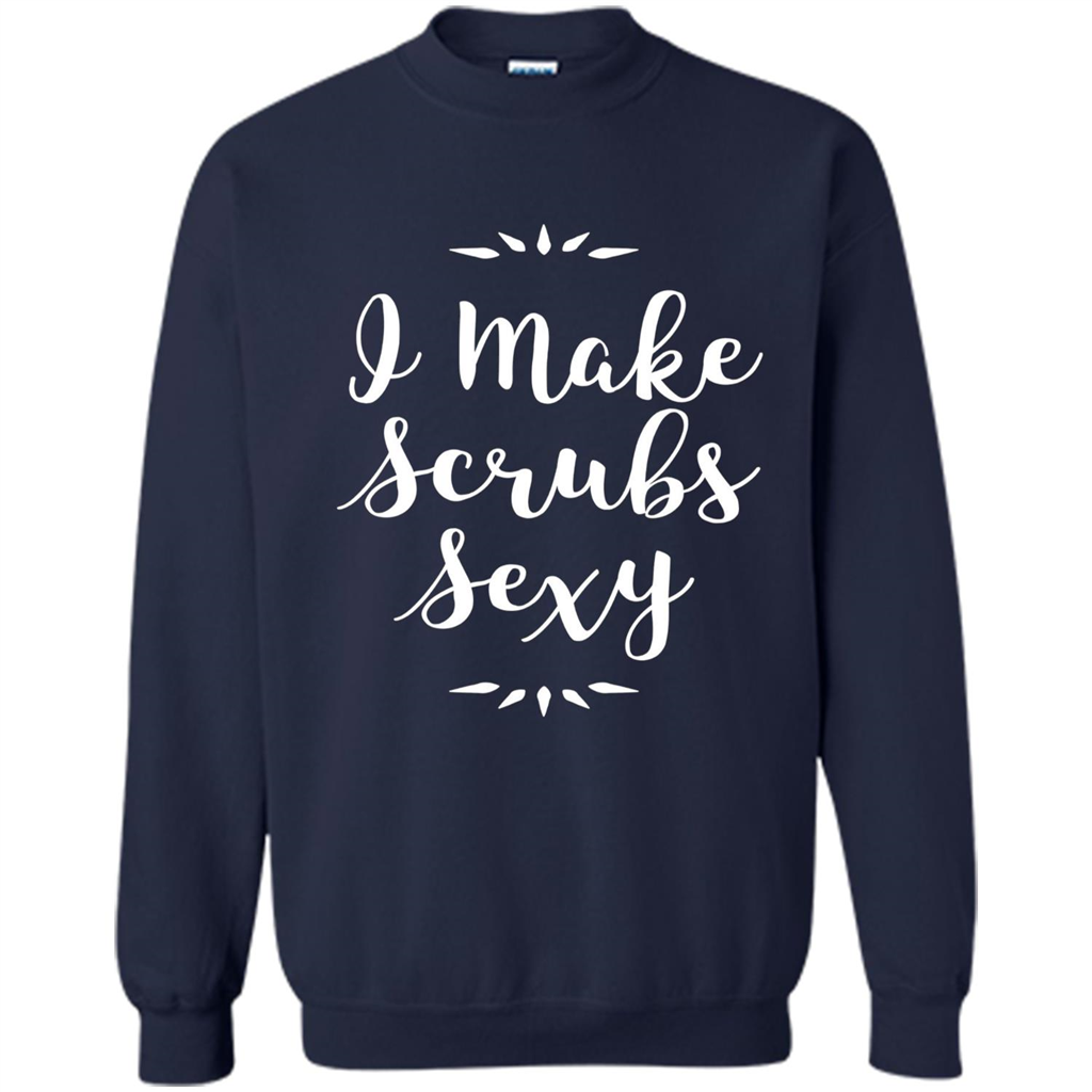 Funny Medical Nursing Tech Doctor T-shirt I Make Scrubs Sexy Navy