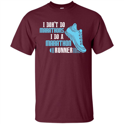 Runner T-shirt I Don’t Do Marathons I Do A Marathon Runner Maroon