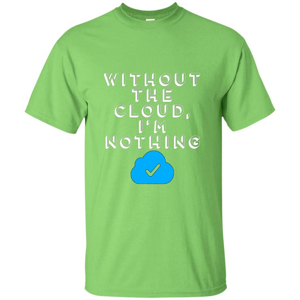 Without The Cloud Im Nothing T-Shirt Lime
