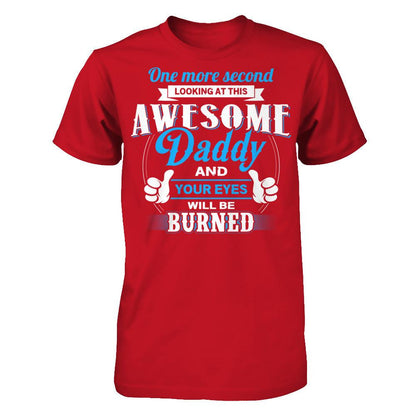 One More Second Looking At This Awesome Daddy And Your Eyes Will Be Burned T-shirt Gildan - Short Sleeve Tee Red