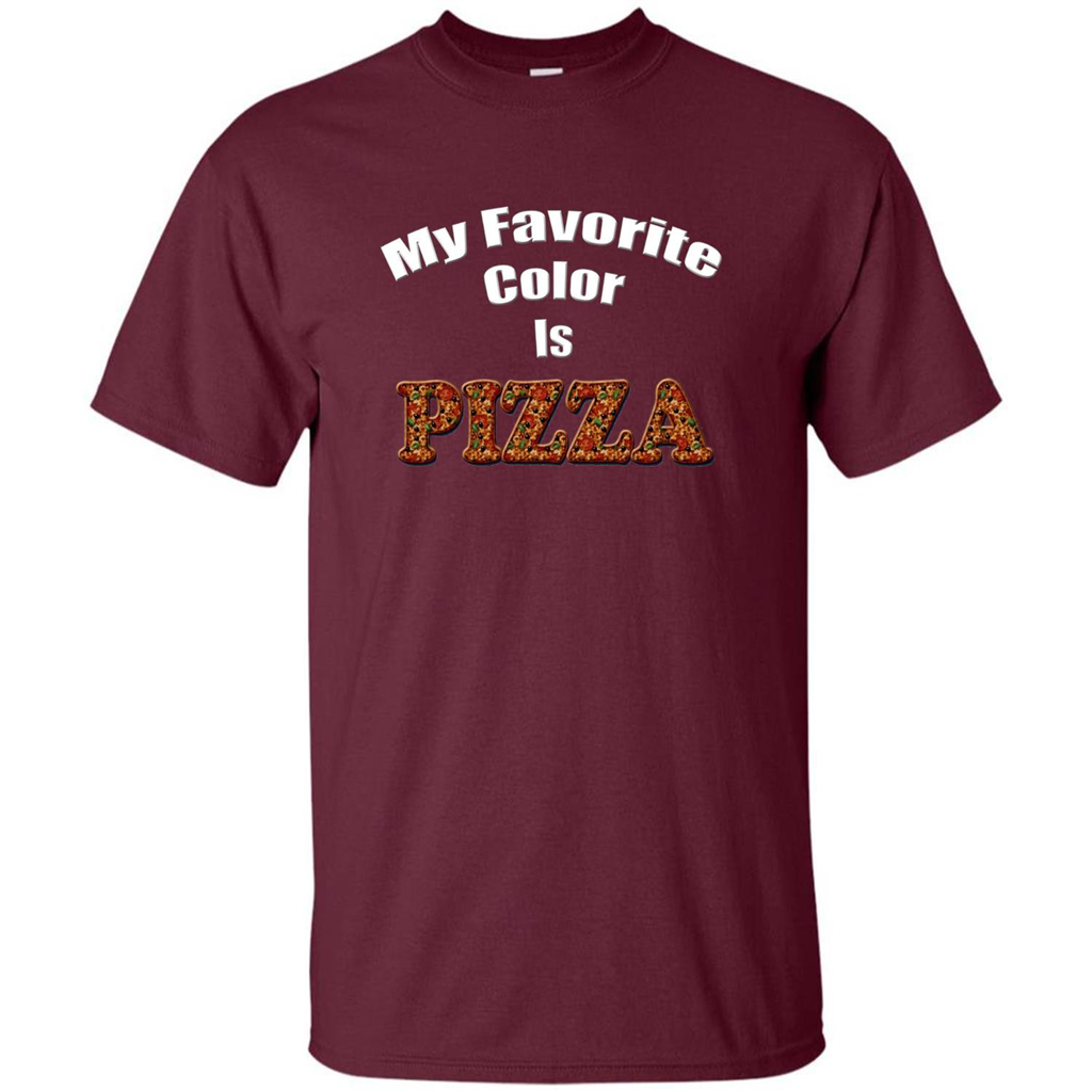 Funny Pizza T-shirt My Favorite Color Is Pizza T-shirt Maroon