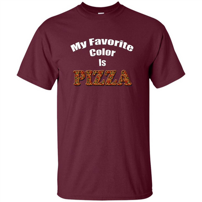 Funny Pizza T-shirt My Favorite Color Is Pizza T-shirt Maroon