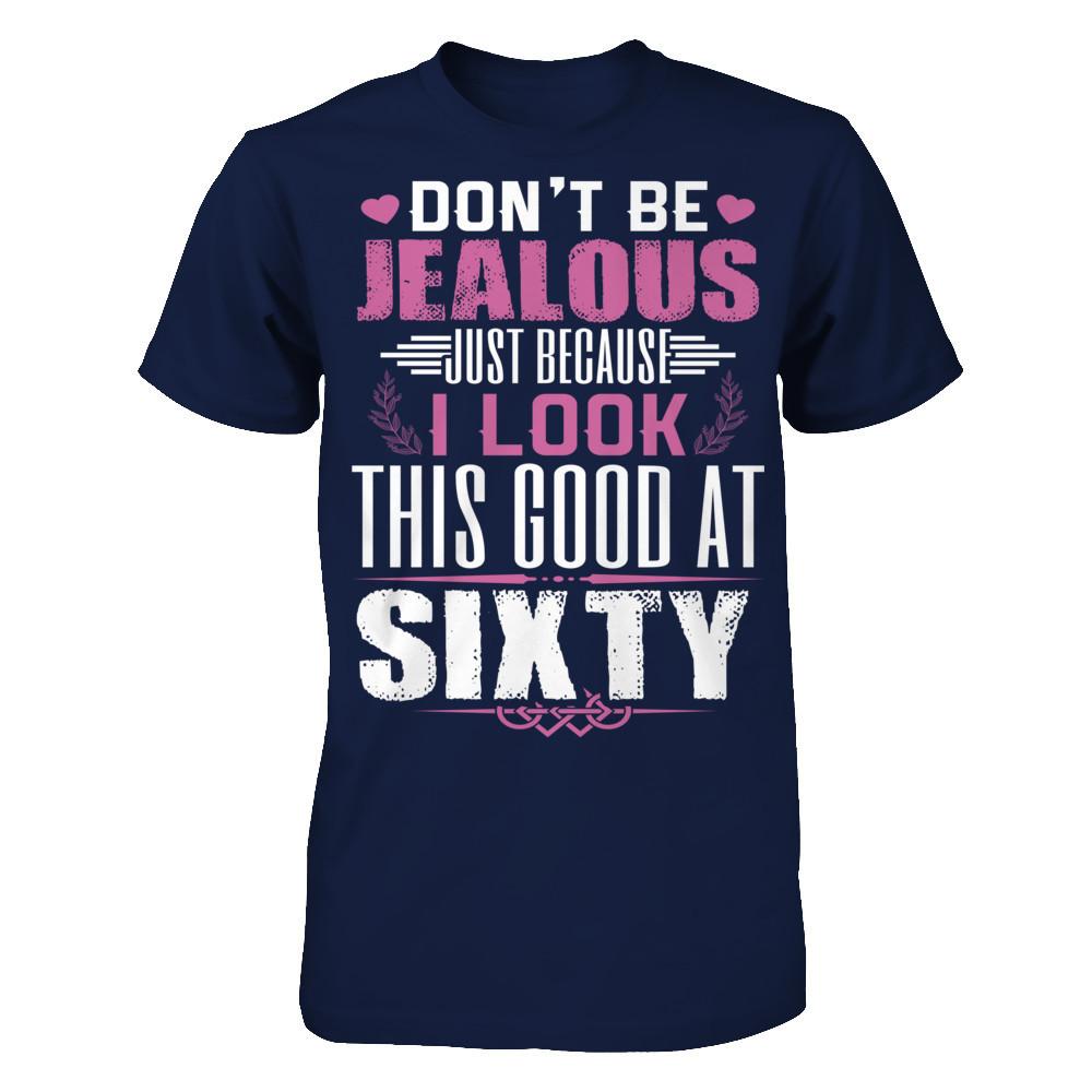 Don't Be Jealous Just Because I Look This Good At Sixty T-shirt Gildan - Short Sleeve Tee Navy