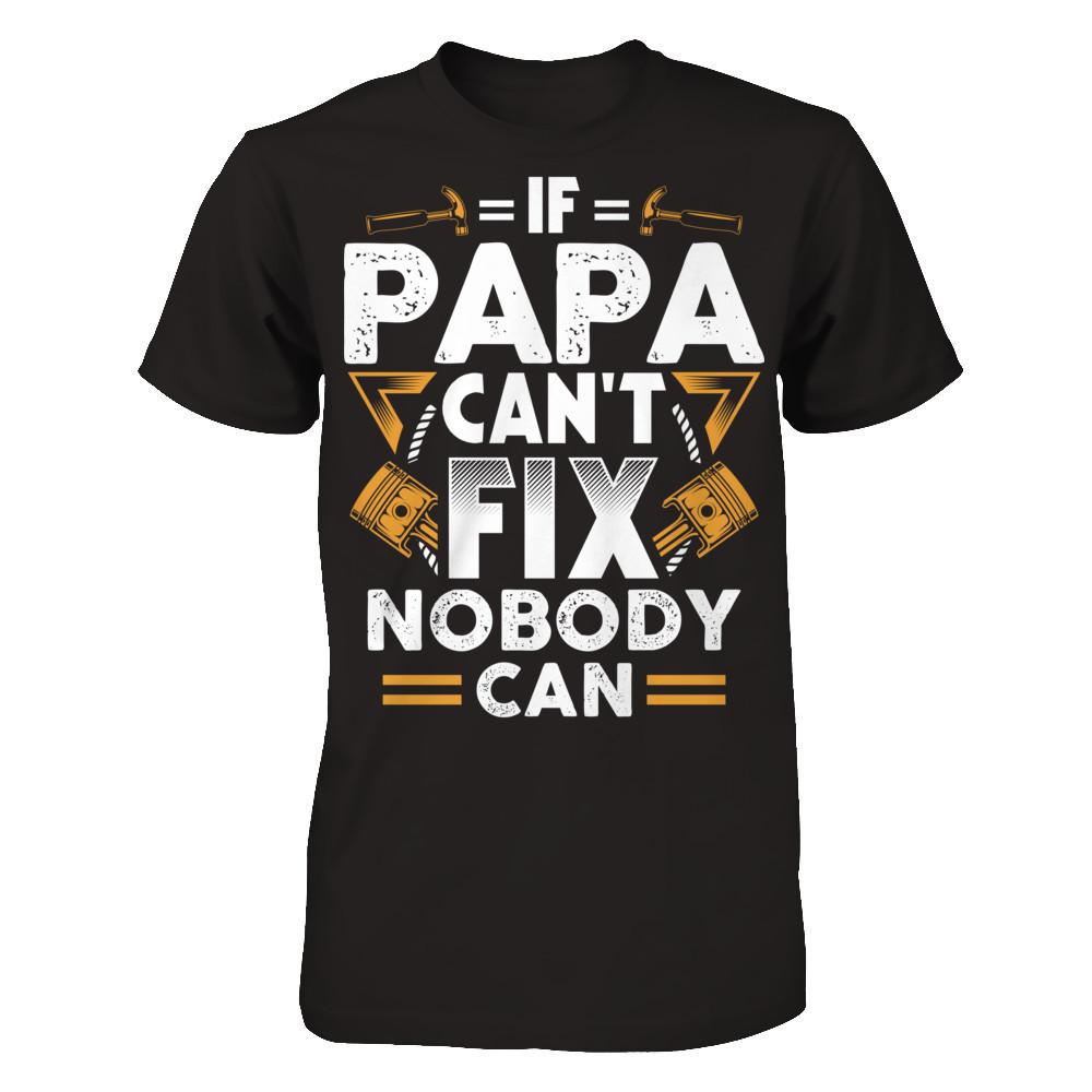 If Papa Can't Fix - Nobody Can T-shirt Gildan - Short Sleeve Tee Black