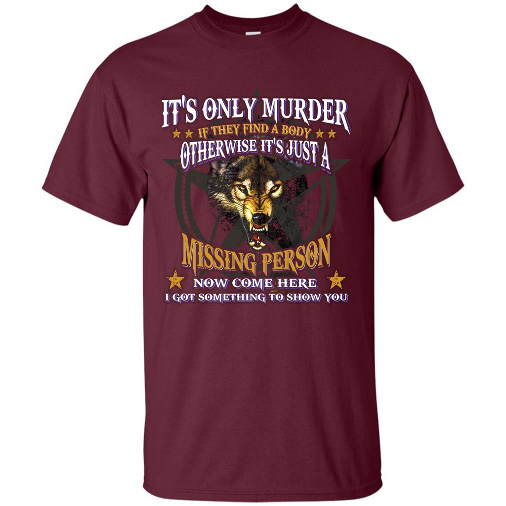 Its Only Murder If They Find A Body Otherwise T-shirt Maroon