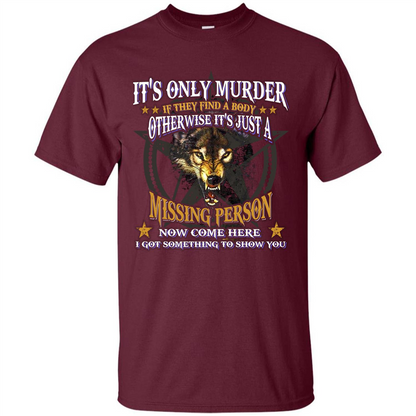 Its Only Murder If They Find A Body Otherwise T-shirt Maroon