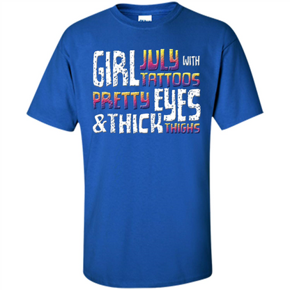 July Girl T-shirt With Tattoos Pretty Eyes and Thick Thighs Royal