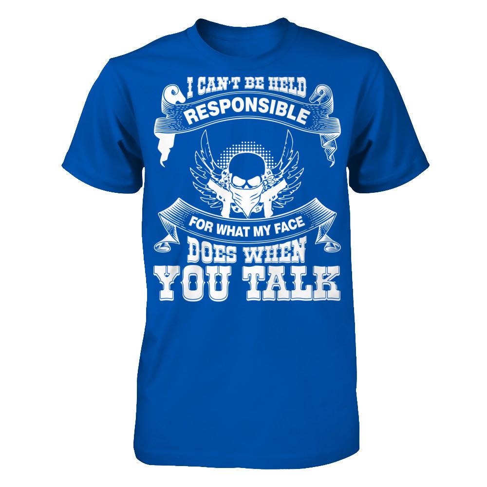 I Can't Be Held Responsible For What My Face Does When You Talk T-shirt Next Level - Unisex Fitted Tee Royal
