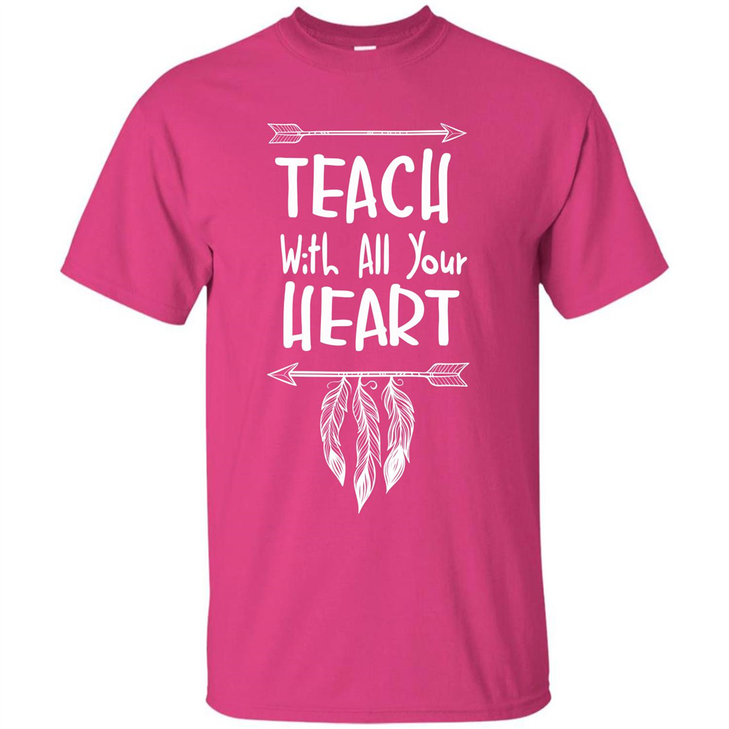 Teacher T-shirt Teach With All Your Heart T-shirt Heliconia