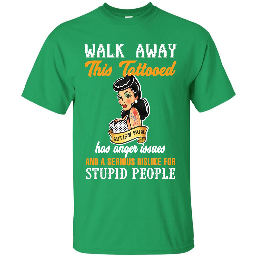 Autism Awareness T-shirt Walk Away This Tattooed Autism Mom Has Anger Issues Irish Green