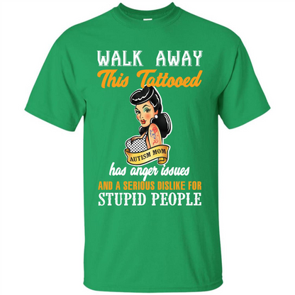 Autism Awareness T-shirt Walk Away This Tattooed Autism Mom Has Anger Issues Irish Green