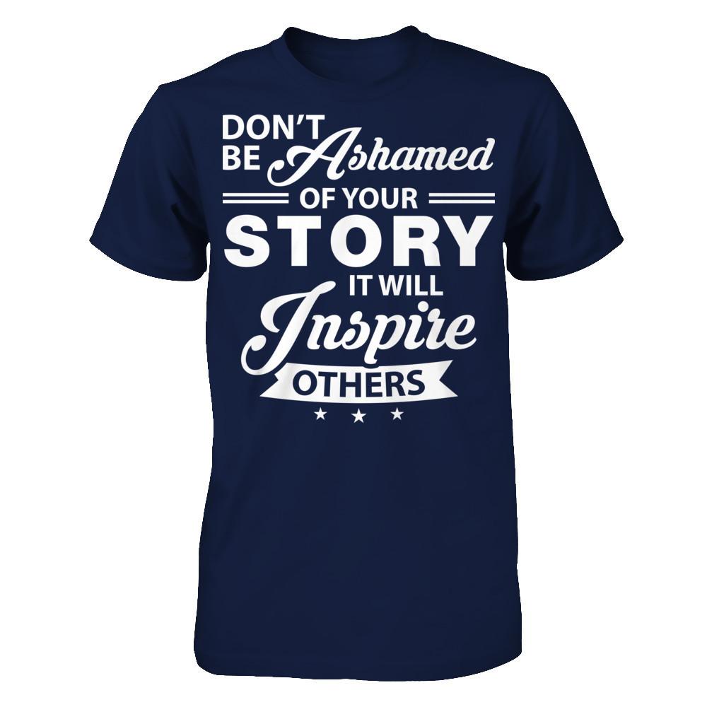 Don't Be Ashamed Of Your Story - It Will Inspire Others T-shirt Gildan - Short Sleeve Tee Navy