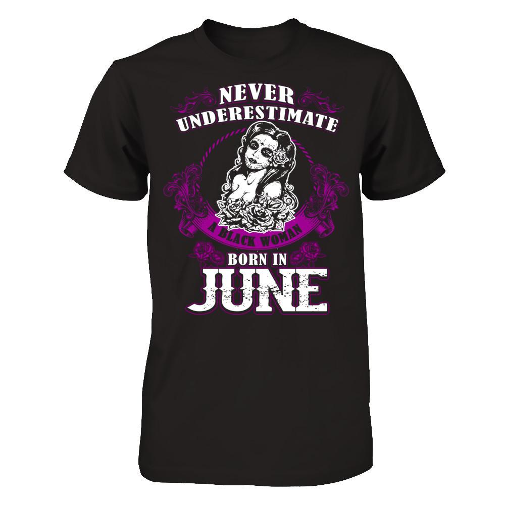 Never Underestimate A Black Woman Born In June Gildan - Short Sleeve Tee Black