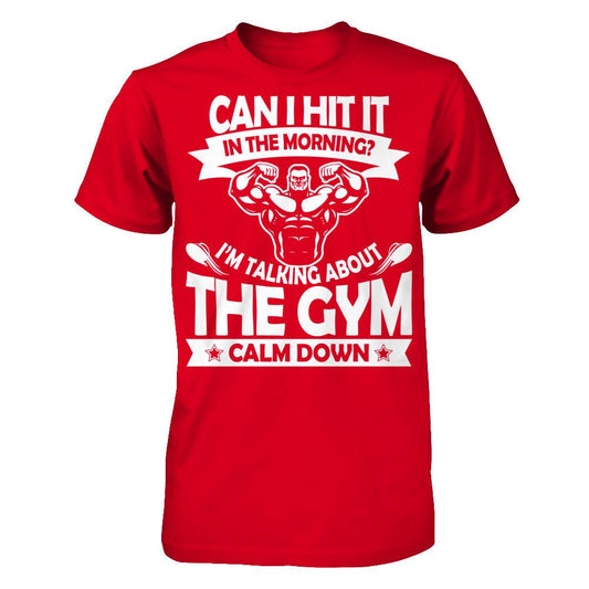 Can I Hit It In The Morning? I'm Talking About The Gym. Calm Down T-shirt Next Level - Unisex Fitted Tee Red