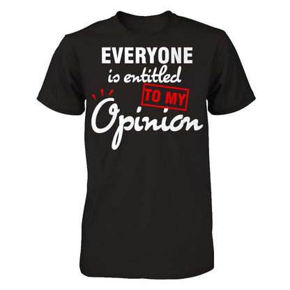 Everyone Is Entitled To My Opinion T-shirt Gildan - Short Sleeve Tee Black