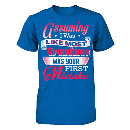 Assuming I Was Like Most Grandmas Was Your First Mistake T-shirt Gildan - Short Sleeve Tee Royal