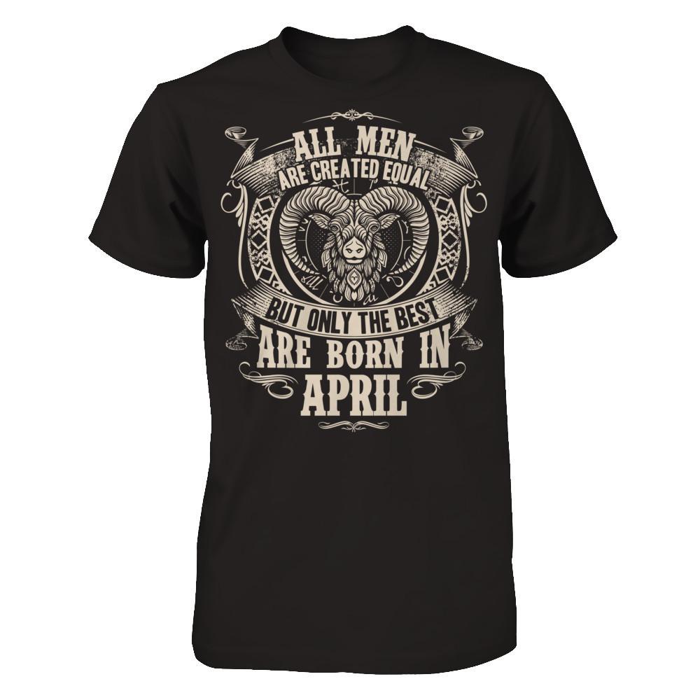 All Men Are Created Equal, But Only The Best Are Born In April T-shirt Gildan - Short Sleeve Tee Black
