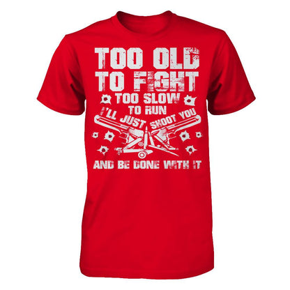 Too Old To Fight, Too Slow To Run, I'll Just Shoot You And Be Done With It Next Level - Unisex Fitted Tee Red